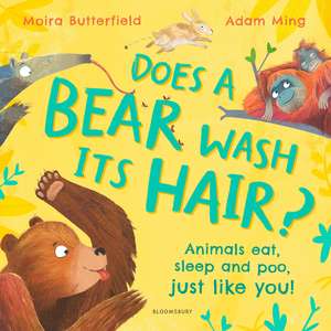 Does a Bear Wash its Hair?: Animals eat, sleep and poo, just like you! de Moira Butterfield