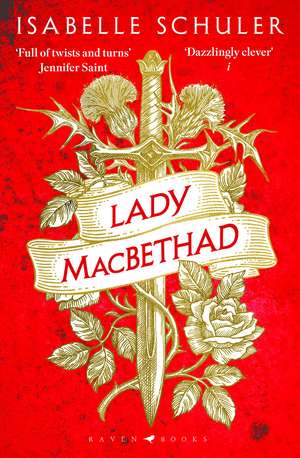 Lady MacBethad: The electrifying story of love, ambition, revenge and murder behind a real life Scottish queen de Isabelle Schuler