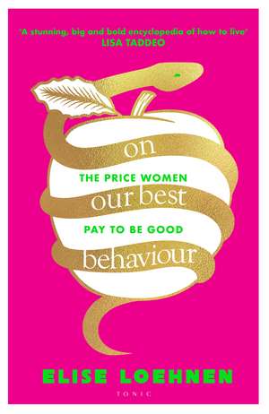 On Our Best Behaviour: The Price Women Pay to Be Good de Elise Loehnen