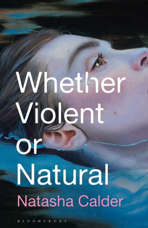 Whether Violent or Natural de Natasha Calder