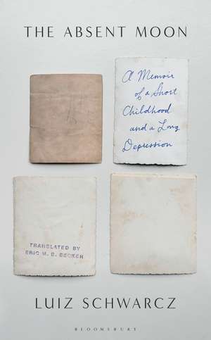 The Absent Moon: A Memoir of a Short Childhood and a Long Depression de Luiz Schwarcz