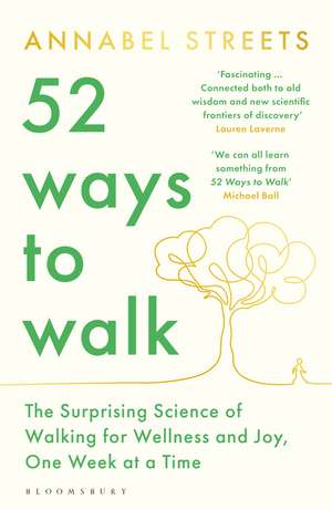 52 Ways to Walk: The Surprising Science of Walking for Wellness and Joy, One Week at a Time de Annabel Streets