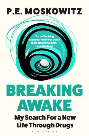 Breaking Awake: My Search For A New Life Through Drugs de P. E. Moskowitz