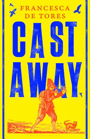 Cast Away: or, the Surprising Adventures of Alexander Selkirk de Francesca de Tores