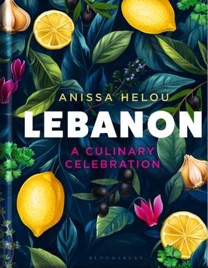 Lebanon: A Culinary Celebration de Anissa Helou