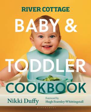 River Cottage Baby and Toddler Cookbook de Nikki Duffy