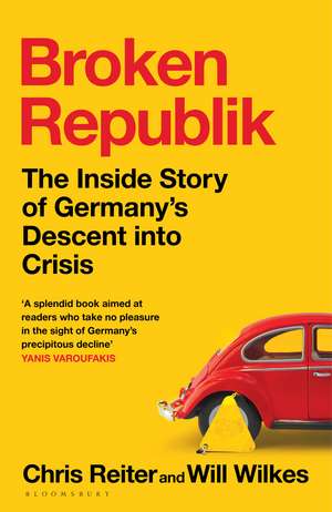Broken Republik: The Inside Story of Germany’s Descent into Crisis de Chris Reiter