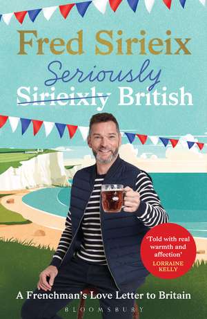 Seriously British: A Frenchman’s Adventures in Britain de Fred Sirieix