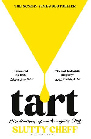 Tart: Misadventures of an Anonymous Chef - THE SUNDAY TIMES BESTSELLER de Slutty Cheff