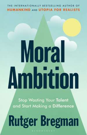 Moral Ambition de Rutger Bregman