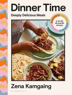 Dinner Time: Deeply Delicious Meals in 15, 30, 45 and 60 minutes de Zena Kamgaing