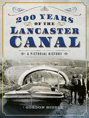 200 Years of the Lancaster Canal de Gordon Biddle