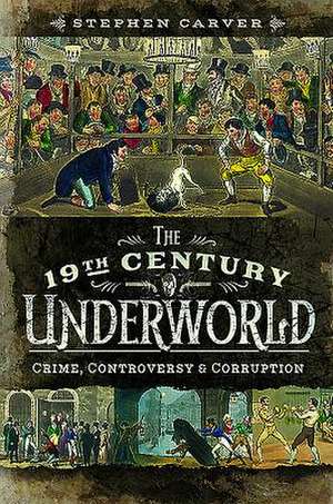 The 19th Century Underworld de Stephen Carver