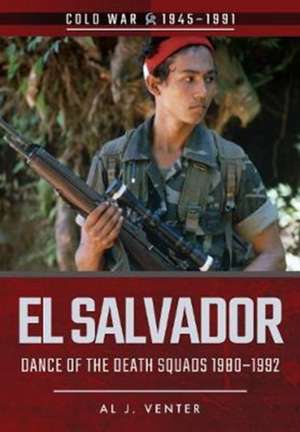 El Salvador: Dance of the Death Squads, 1980-1992 de Al J. Venter