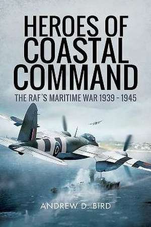 Heroes of Coastal Command de Andrew D Bird