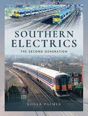 Southern Electrics: The Second Generation de Roger Palmer