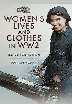 Women's Lives and Clothes in Ww2 de Lucy Adlington