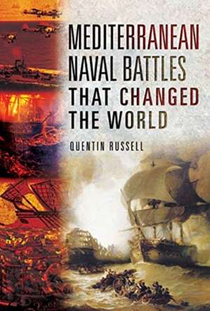 Mediterranean Naval Battles That Changed the World de Quentin Russell