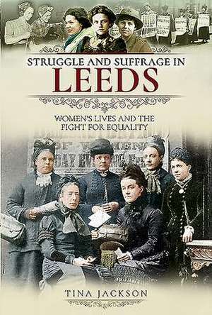 Struggle and Suffrage in Leeds de Tina Jackson