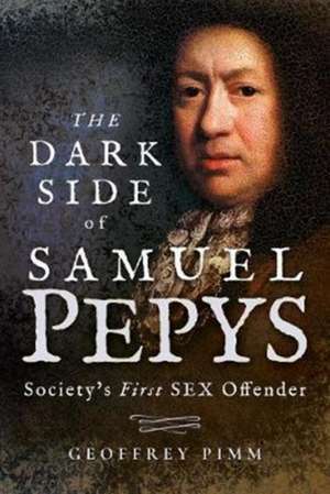 The Dark Side of Samuel Pepys de Geoffrey Pimm