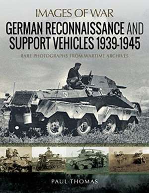 German Reconnaissance and Support Vehicles 1939-1945 de Paul Thomas