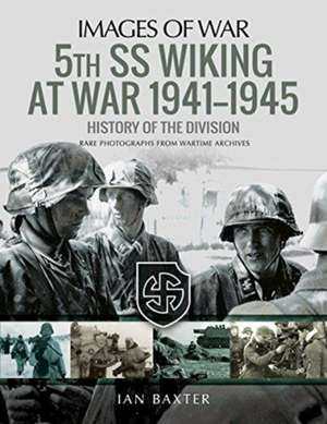 5th SS Division Wiking at War 1941-1945: History of the Division de Ian Baxter