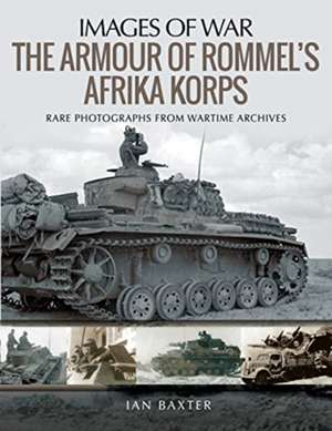 The Armour of Rommel's Afrika Korps de Baxter Ian