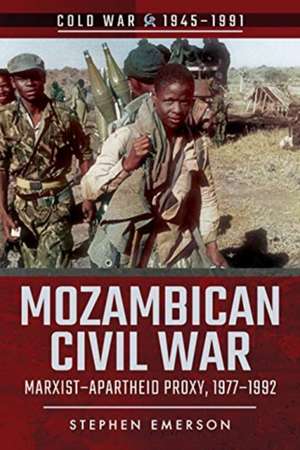 Mozambican Civil War: Marxist-Apartheid Proxy, 1977-1992 de Stephen Emerson