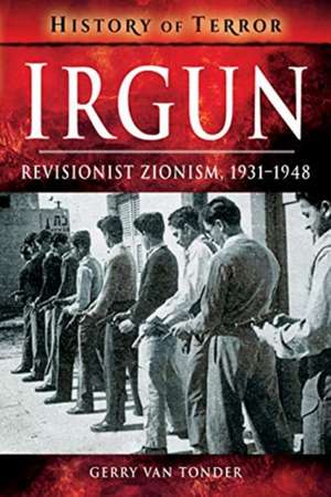 Irgun: Revisionist Zionism, 1931-1948 de Gerry Van Tonder