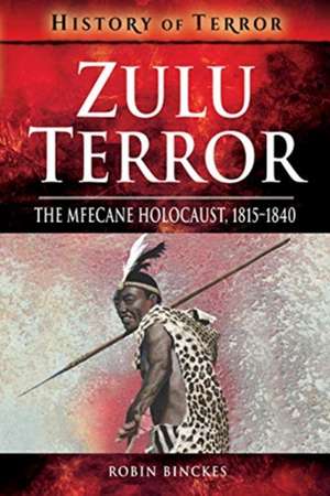 Zulu Terror: The Mfecane Holocaust, 1815-1840 de Robin Binckes