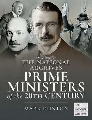 Images of The National Archives: Prime Ministers of the 20th Century de Mark Dunton