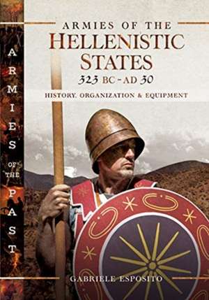 Armies of the Hellenistic States 323 BC - AD 30 de Gabriele Esposito