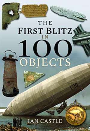 The First Blitz in 100 Objects de Ian Castle