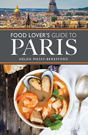 The Food Lover's Guide to Paris de Helen Massy-Beresford