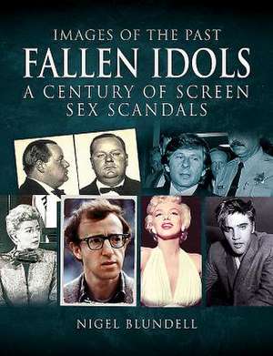 Fallen Idols: A Century of Screen Sex Scandals de Nigel Blundell