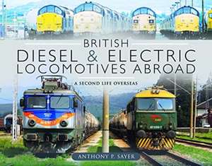 British Diesel and Electric Locomotives Abroad de Anthony P Sayer