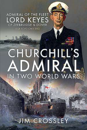 Churchill's Admiral in Two World Wars de Jim Crossley