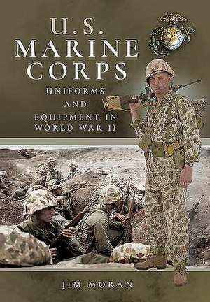 US Marine Corps Uniforms and Equipment in World War II de Jim Moran