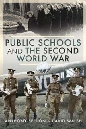 Public Schools and the Second World War de David Walsh, Sir Anthony Seldon