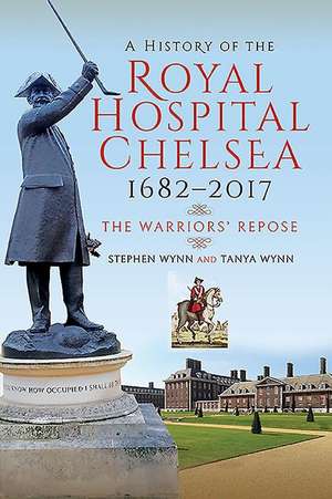 A History of the Royal Hospital Chelsea 1682-2017 de Stephen Wynn