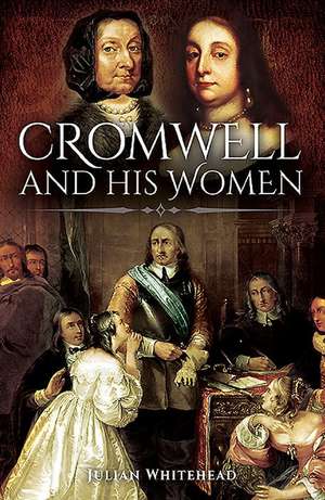 Cromwell and His Women de Julian Whitehead