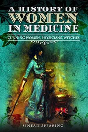 A History of Women in Medicine de Sinead Spearing