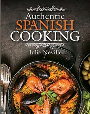 Authentic Spanish Cooking de Julie Neville