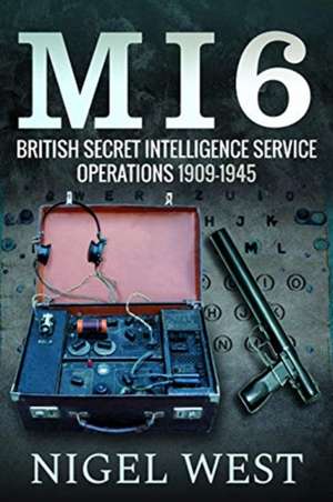 MI6: British Secret Intelligence Service Operations, 1909-1945 de Nigel West