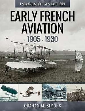 Early French Aviation, 1905-1930 de Graham M Simons