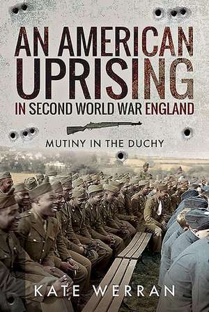 An American Uprising in Second World War England de Kate Werran