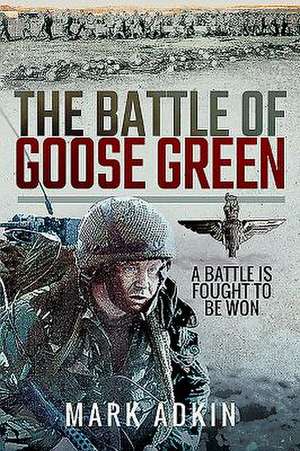 The Battle of Goose Green de Mark Adkin