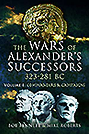 The Wars of Alexander's Successors 323 - 281 BC de Bob Bennett