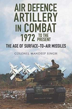 Air Defence Artillery in Combat, 1972-2018 de Mandeep Singh