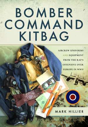 Bomber Command Kitbag de Mark Hillier